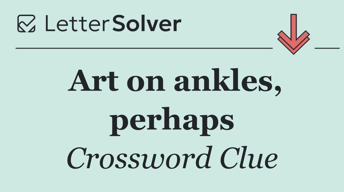 Art on ankles, perhaps