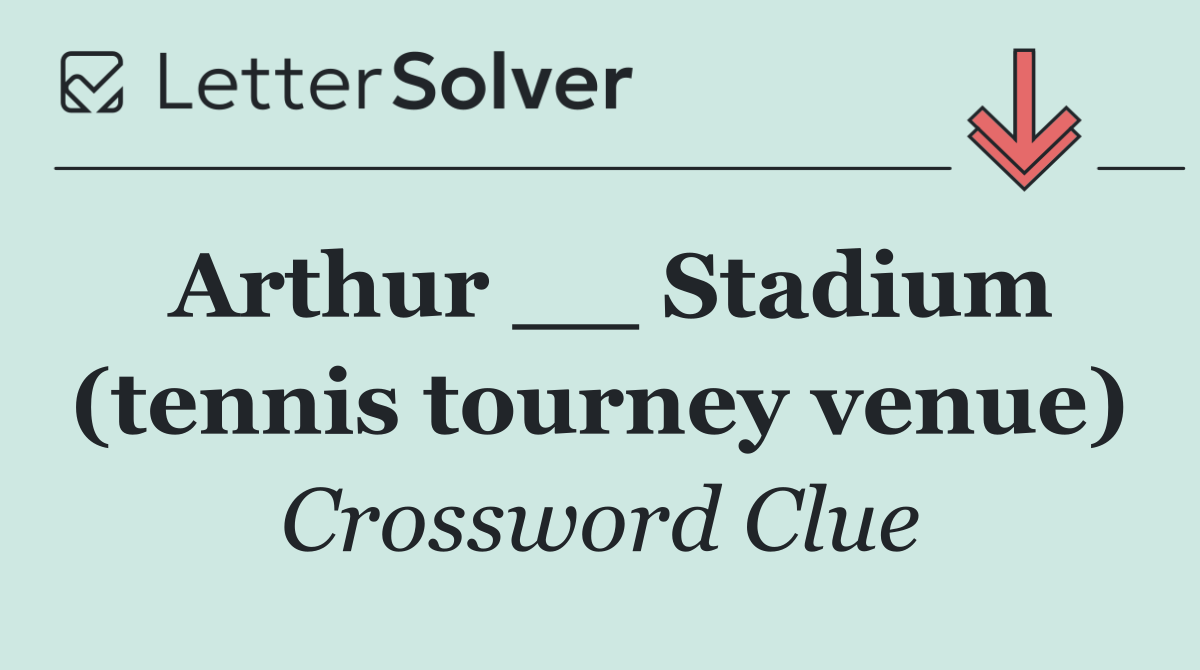 Arthur __ Stadium (tennis tourney venue)
