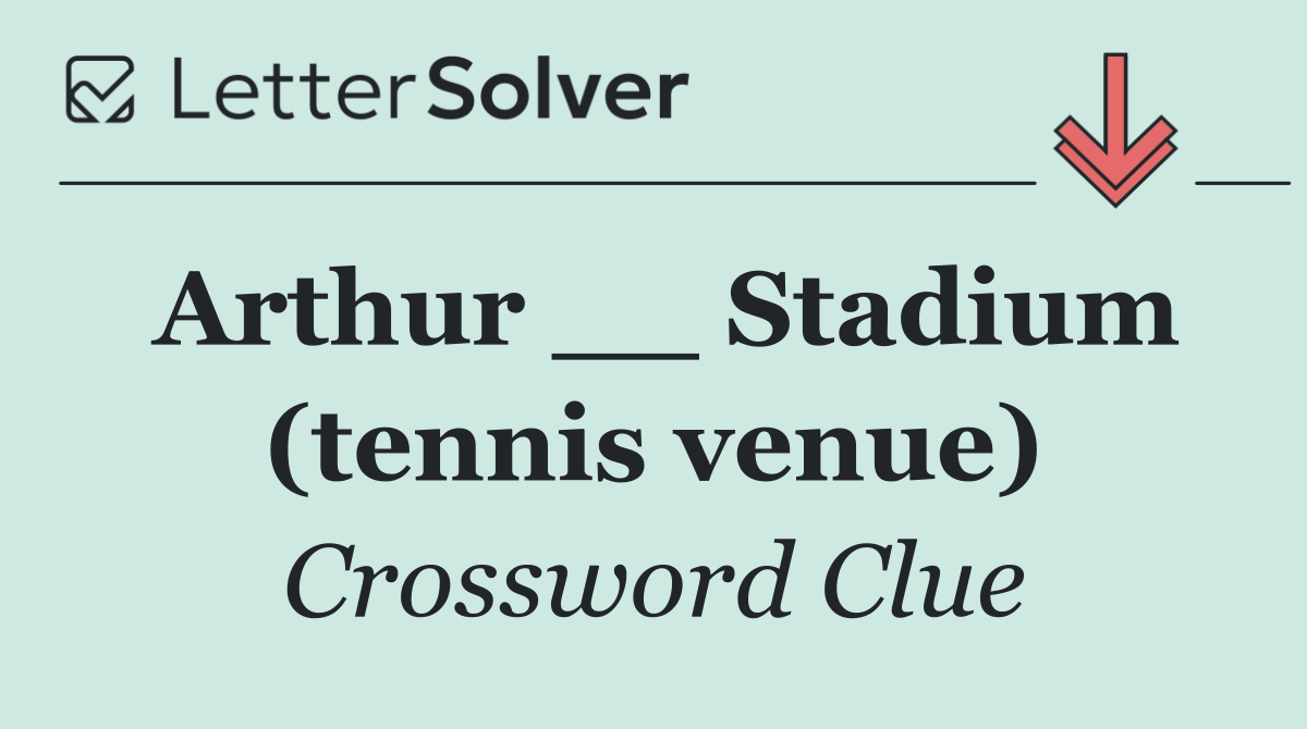 Arthur __ Stadium (tennis venue)