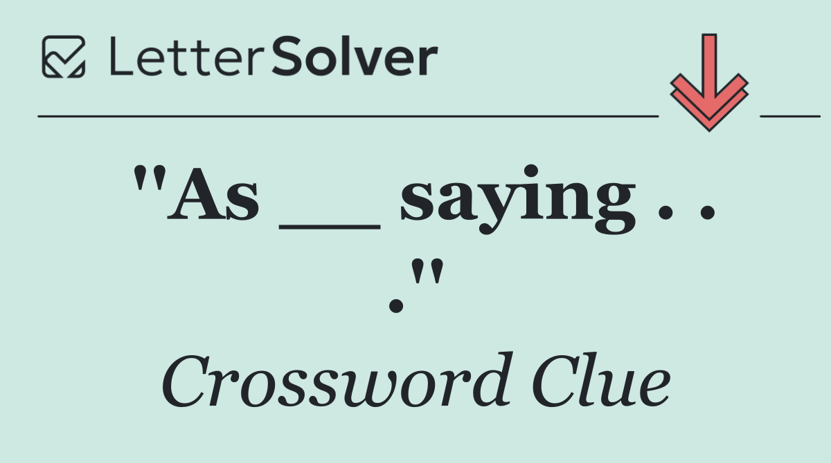''As __ saying . . .''