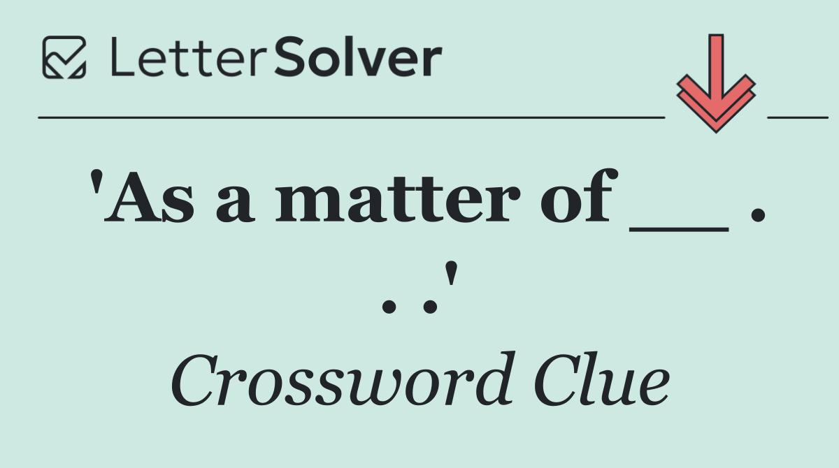 'As a matter of __ . . .'