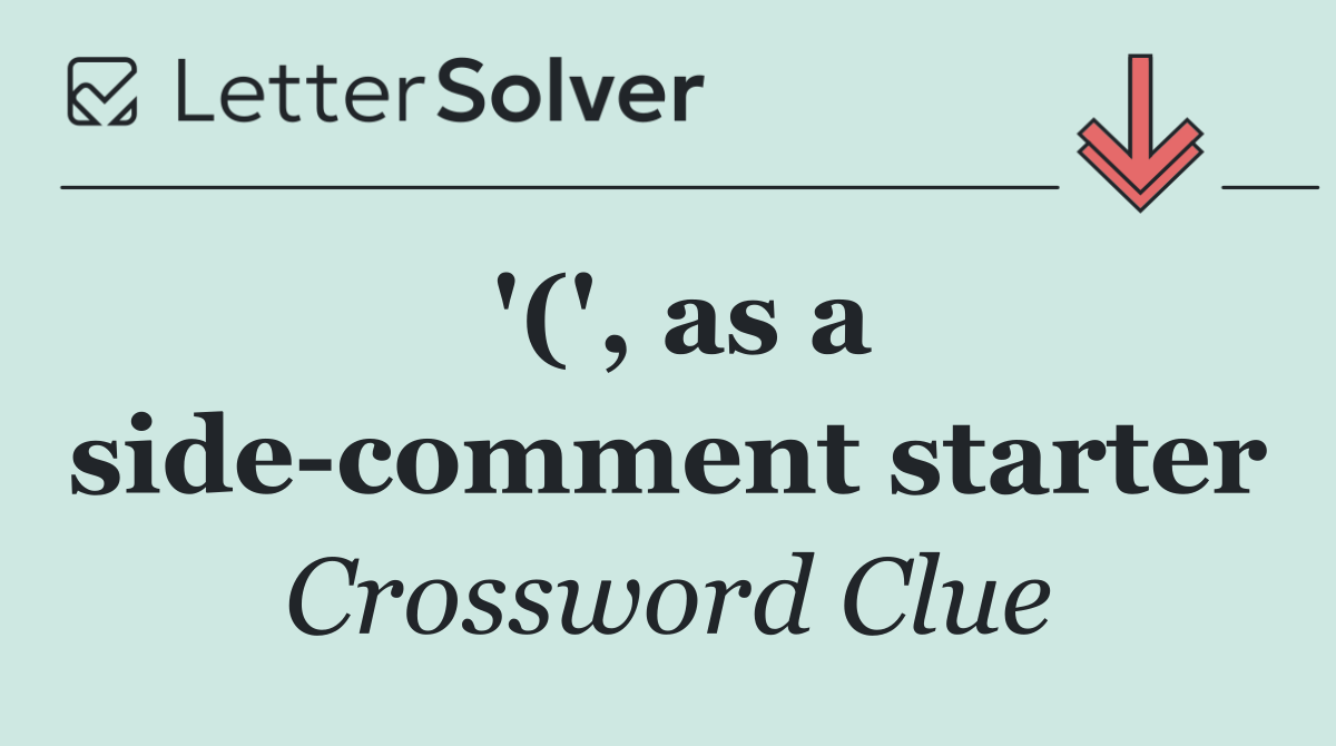 '(', as a side comment starter