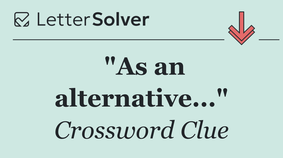 "As an alternative..."