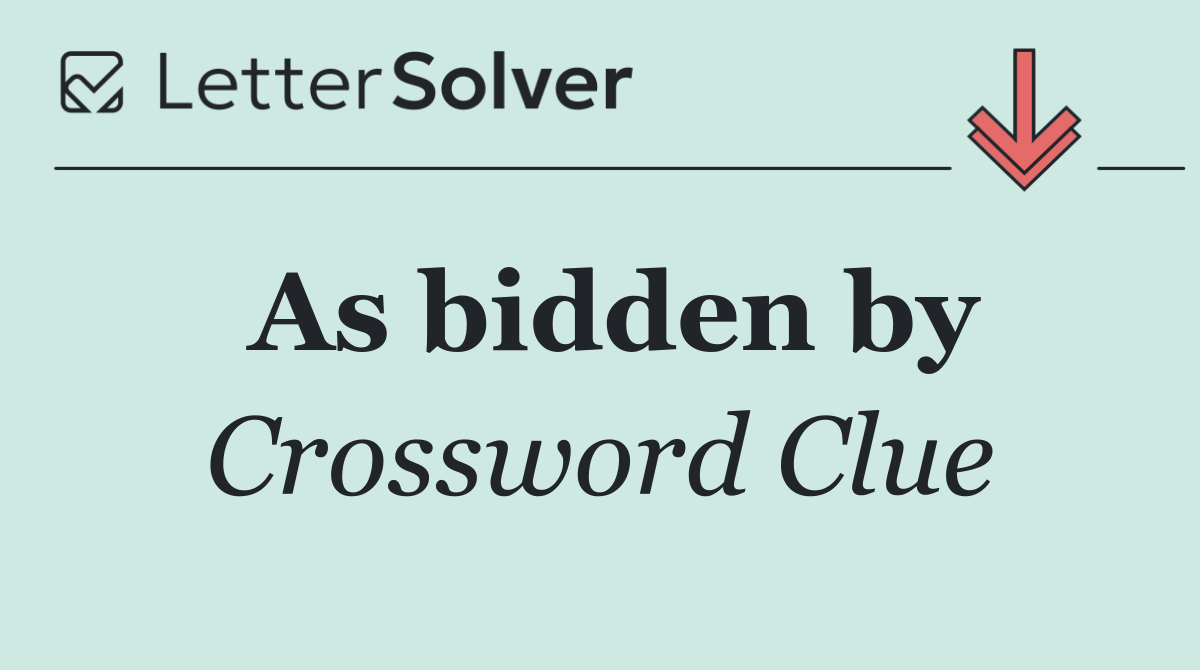 As bidden by
