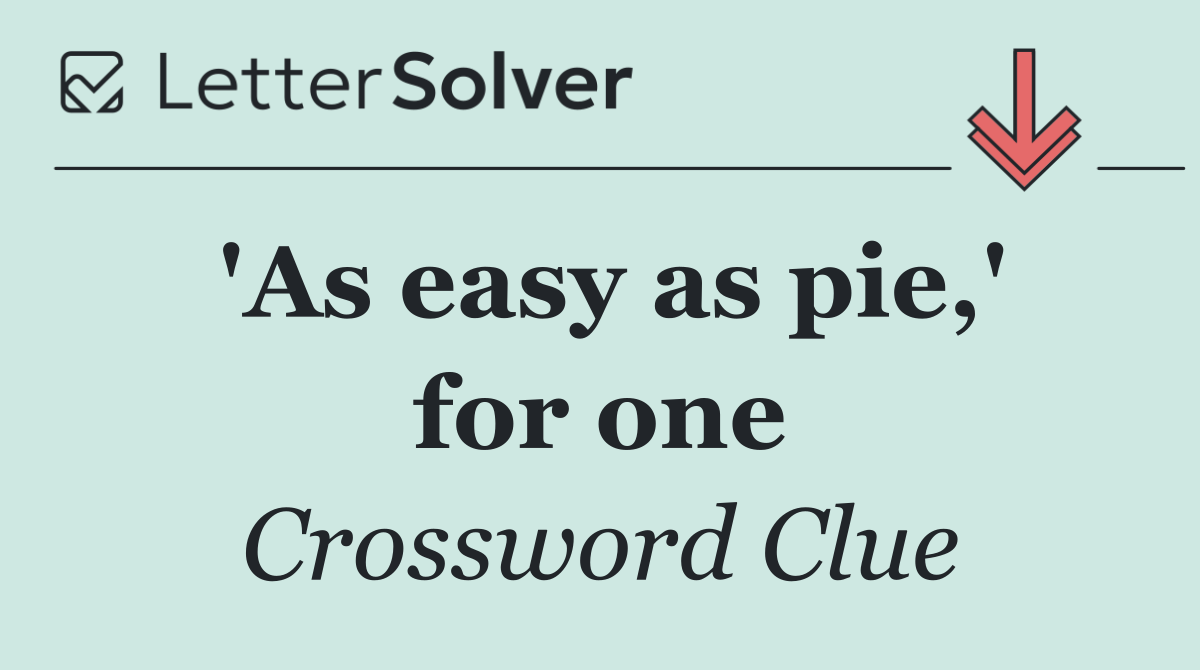 'As easy as pie,' for one