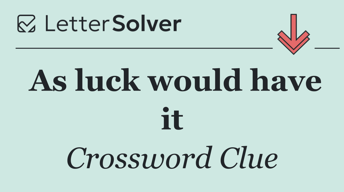 As luck would have it