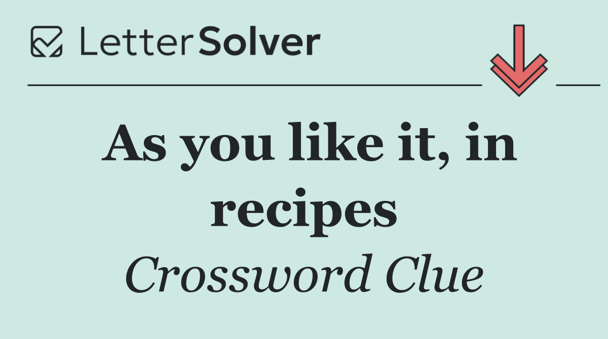 As you like it, in recipes