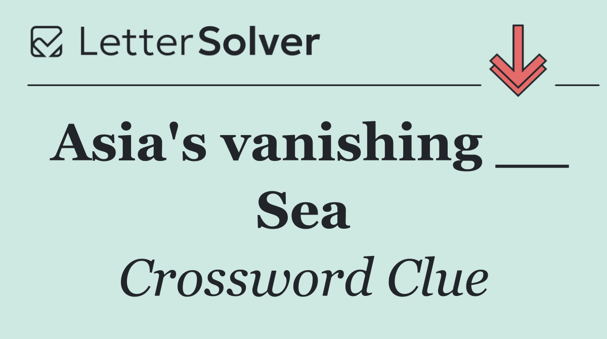 Asia's vanishing __ Sea
