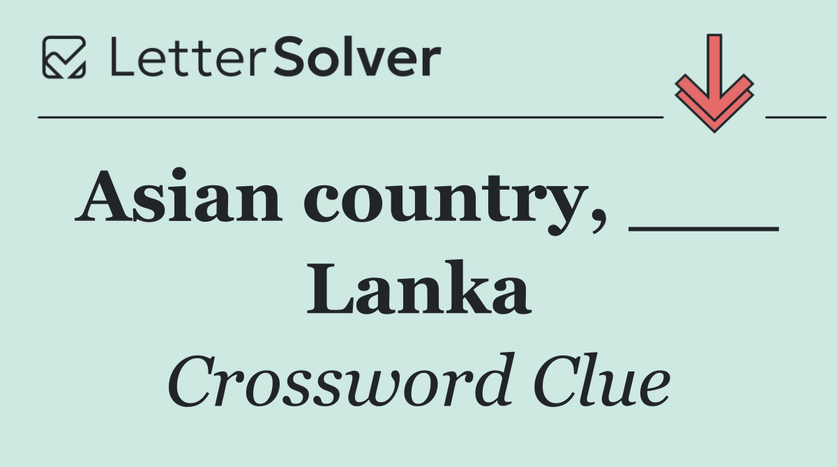Asian country, ___ Lanka