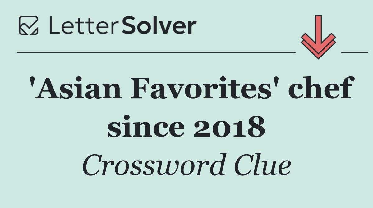'Asian Favorites' chef since 2018