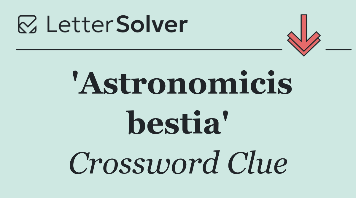 'Astronomicis bestia'