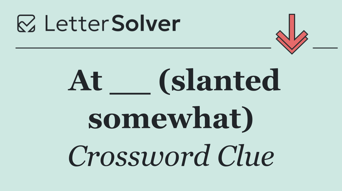 At __ (slanted somewhat)