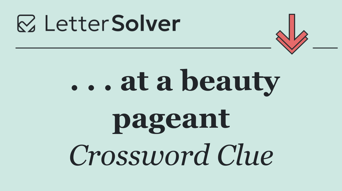 . . . at a beauty pageant