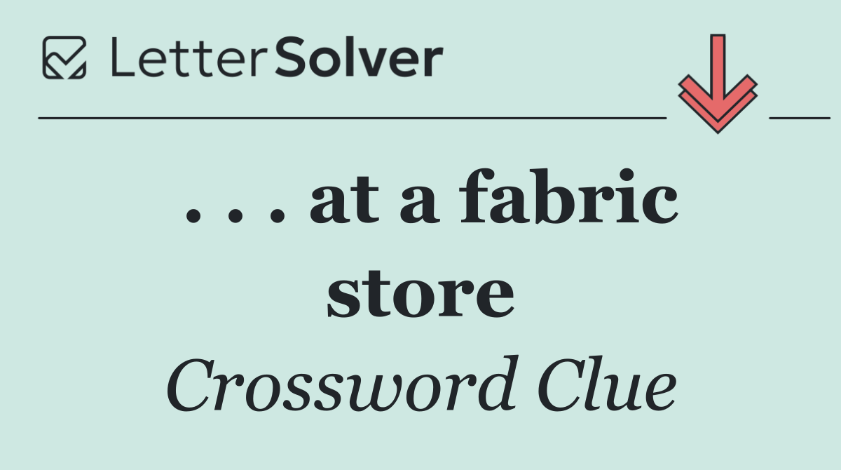 . . . at a fabric store