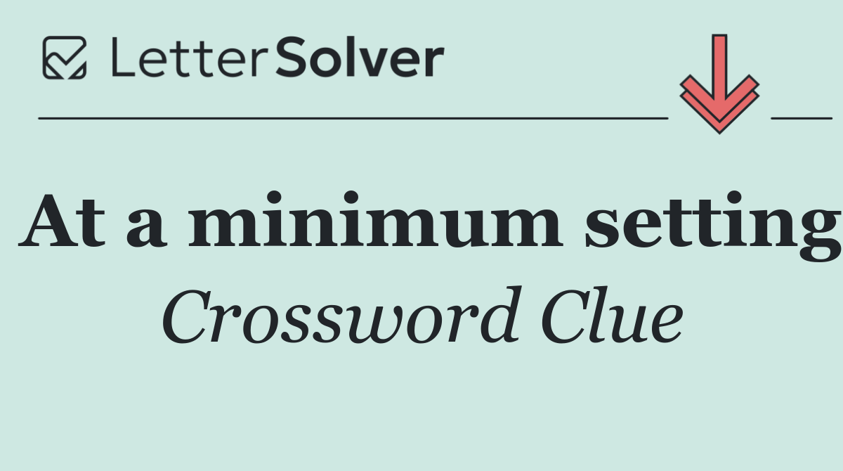 At a minimum setting