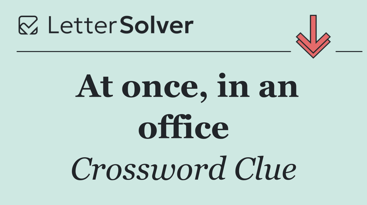 At once, in an office