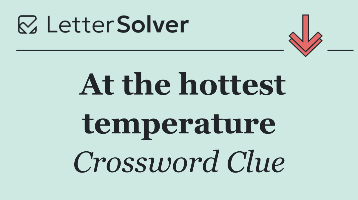 At the hottest temperature