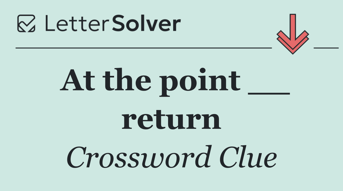 At the point __ return