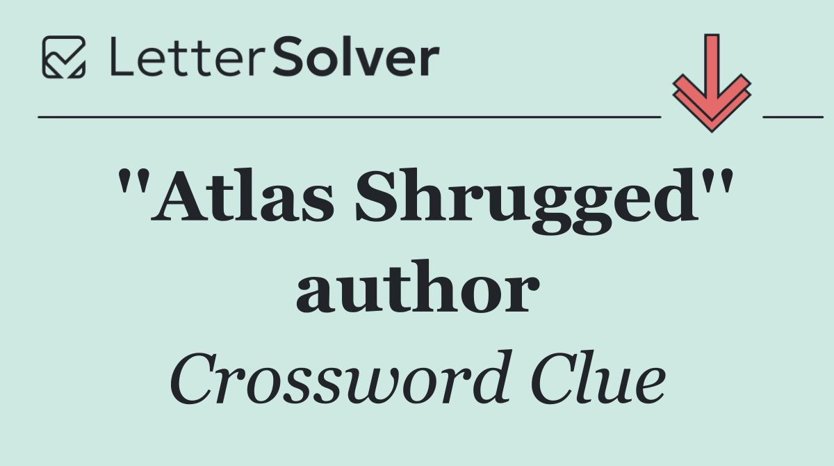 ''Atlas Shrugged'' author