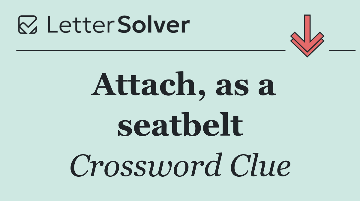 Attach, as a seatbelt