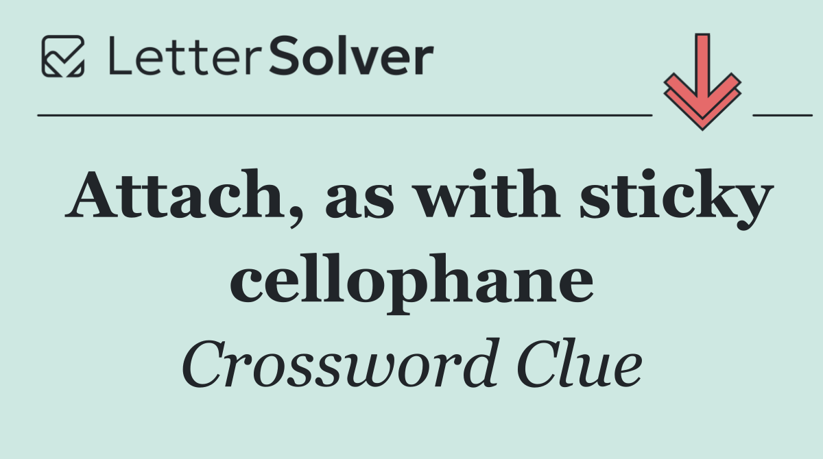 Attach, as with sticky cellophane