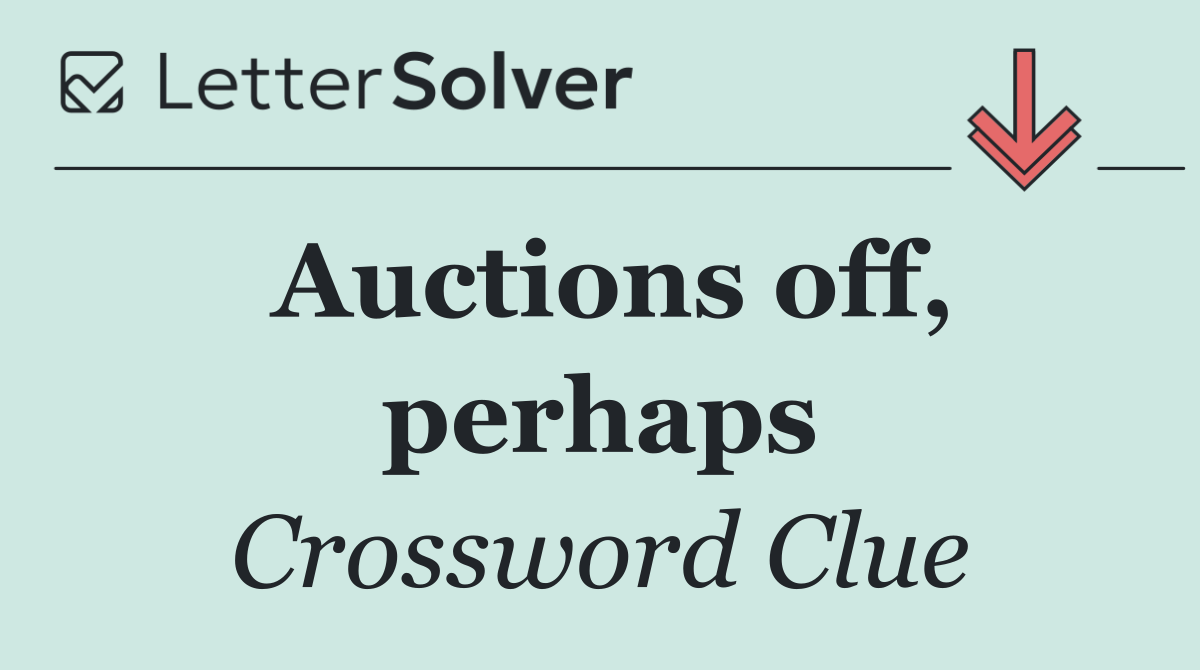 Auctions off, perhaps