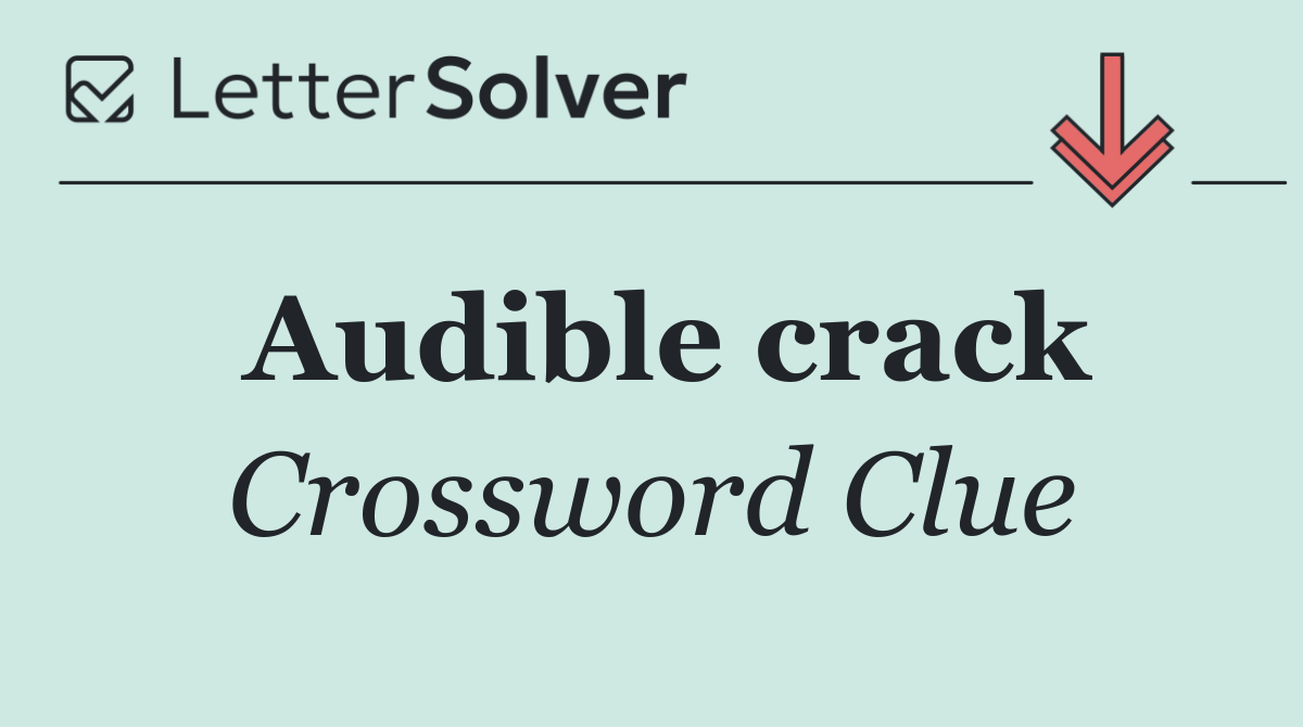 Audible crack
