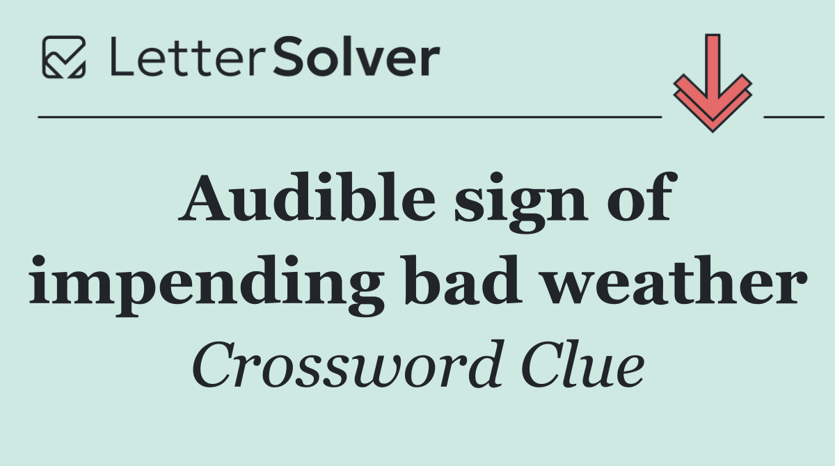 Audible sign of impending bad weather