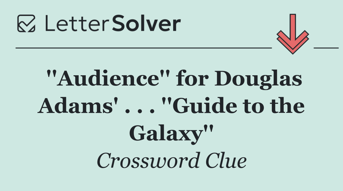 ''Audience'' for Douglas Adams' . . . ''Guide to the Galaxy''