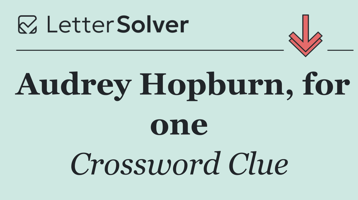 Audrey Hopburn, for one