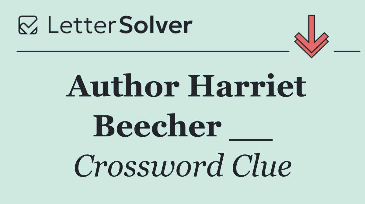 Author Harriet Beecher __