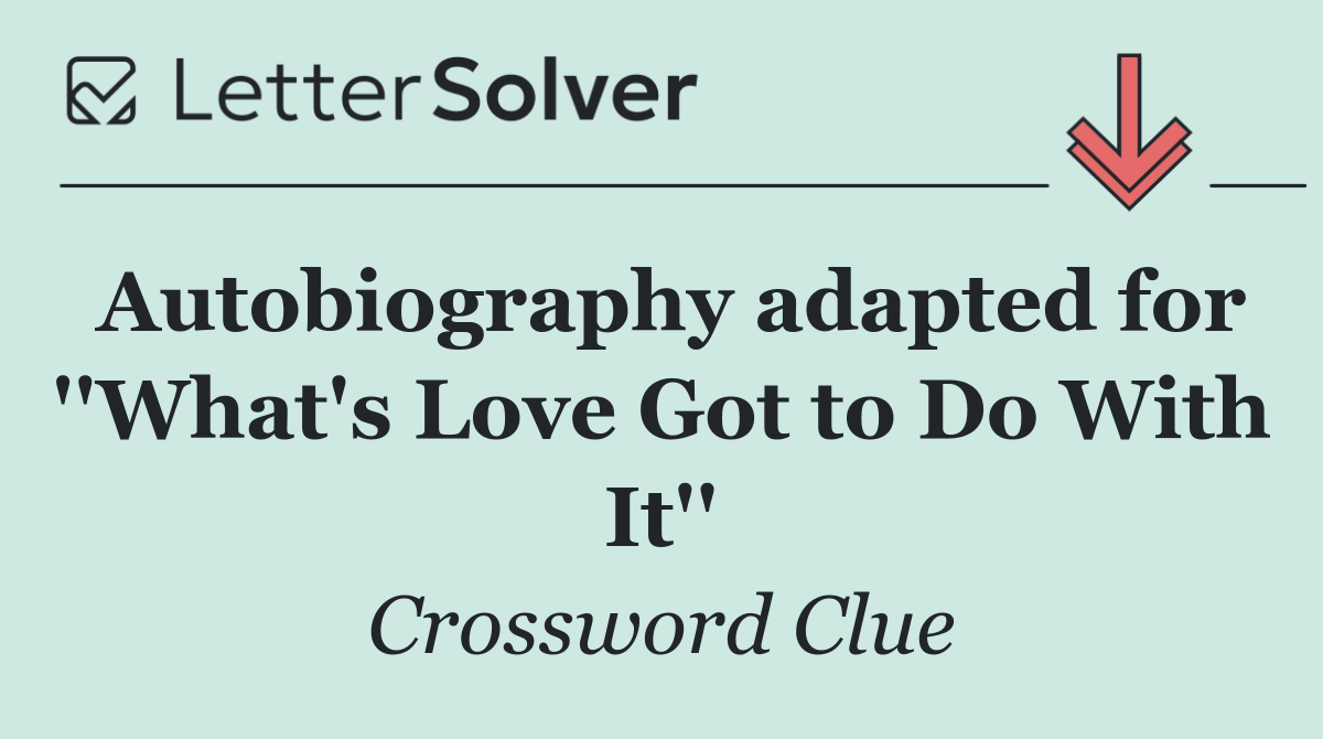 Autobiography adapted for ''What's Love Got to Do With It''