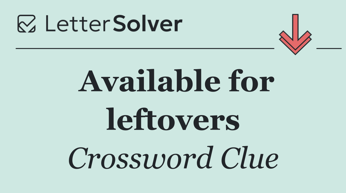 Available for leftovers