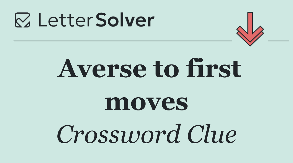 Averse to first moves