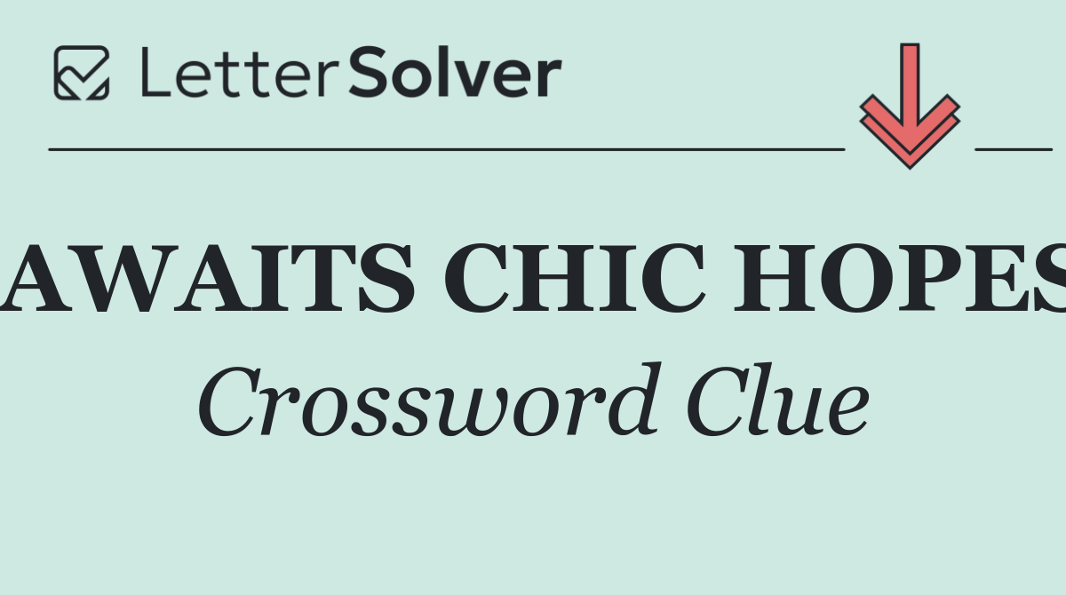AWAITS CHIC HOPES