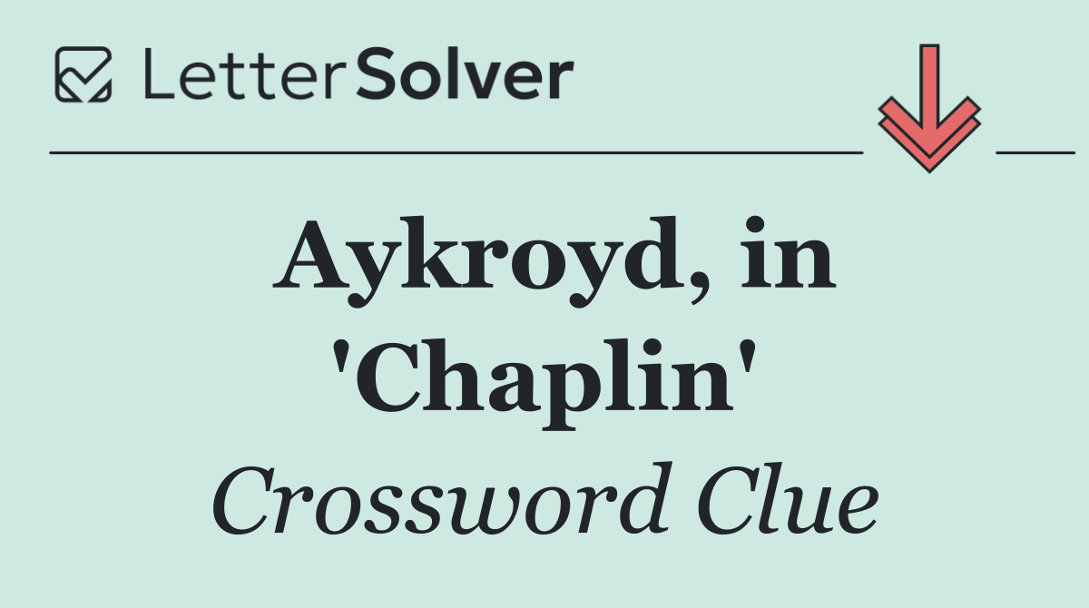 Aykroyd, in 'Chaplin'