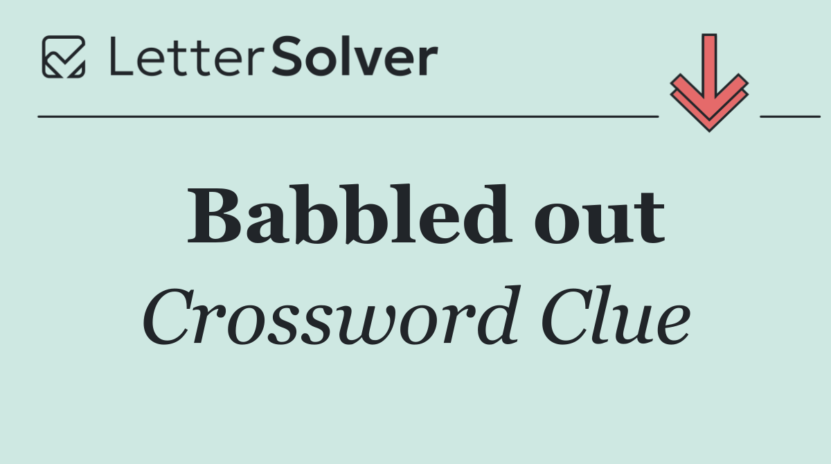 Babbled out