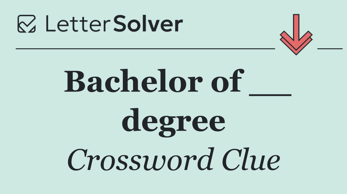 Bachelor of __ degree