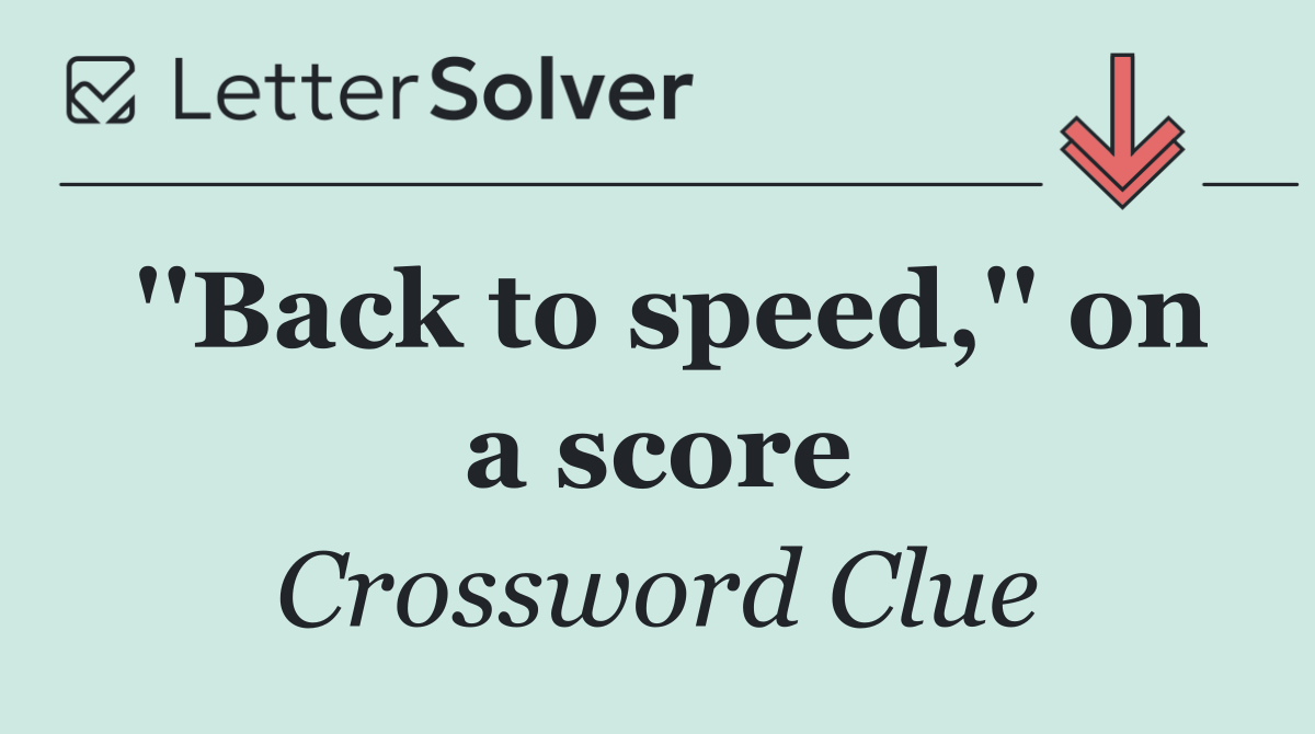 ''Back to speed,'' on a score