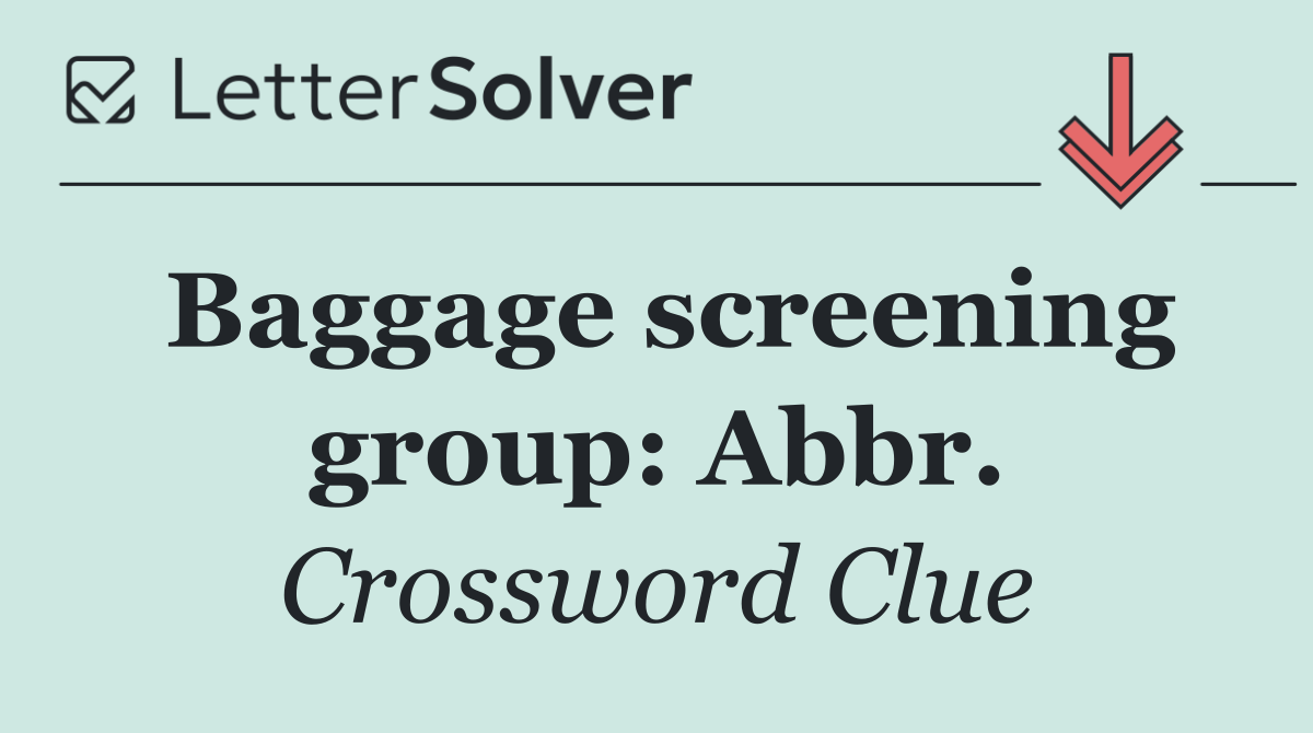 Baggage screening group: Abbr.