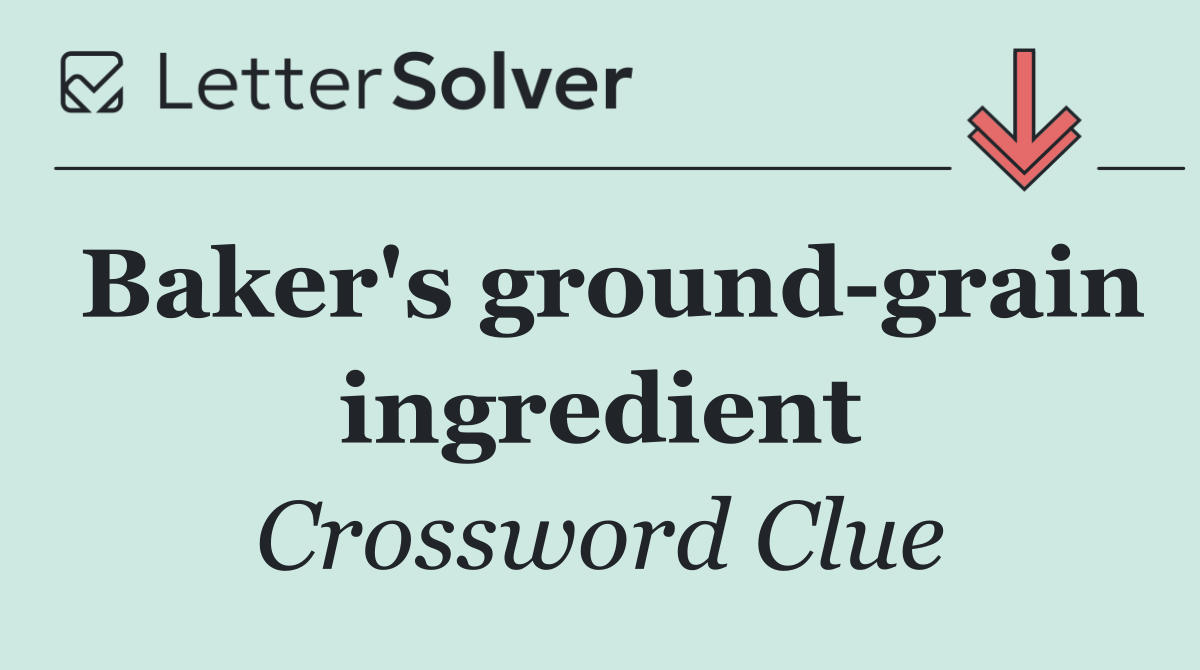 Baker's ground grain ingredient