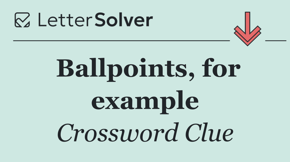 Ballpoints, for example