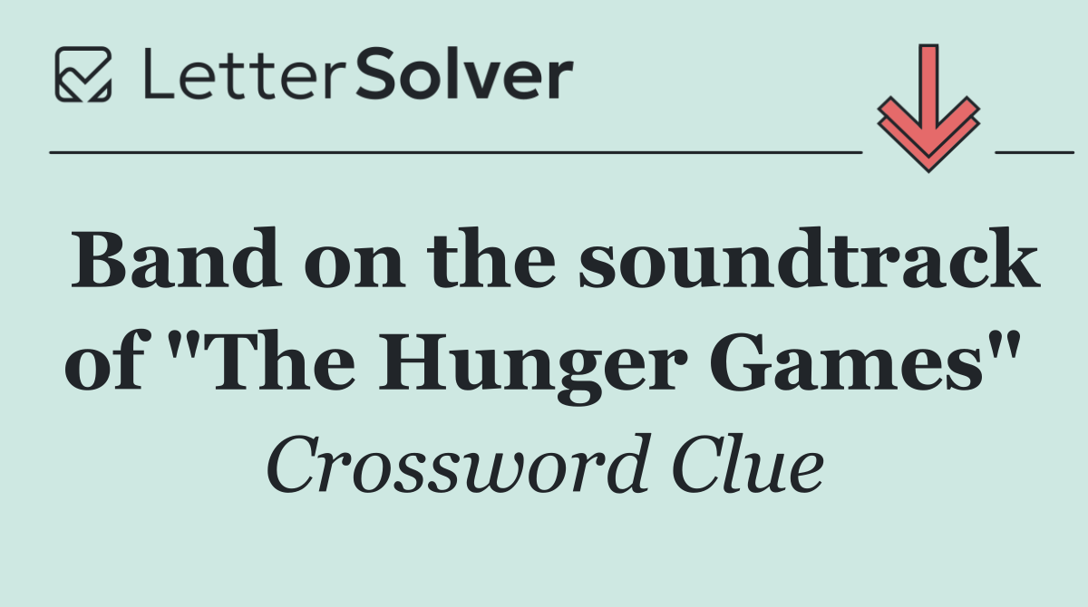 Band on the soundtrack of "The Hunger Games"