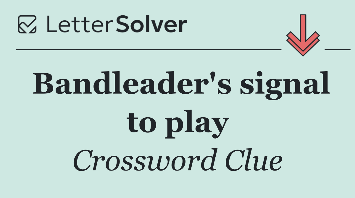 Bandleader's signal to play