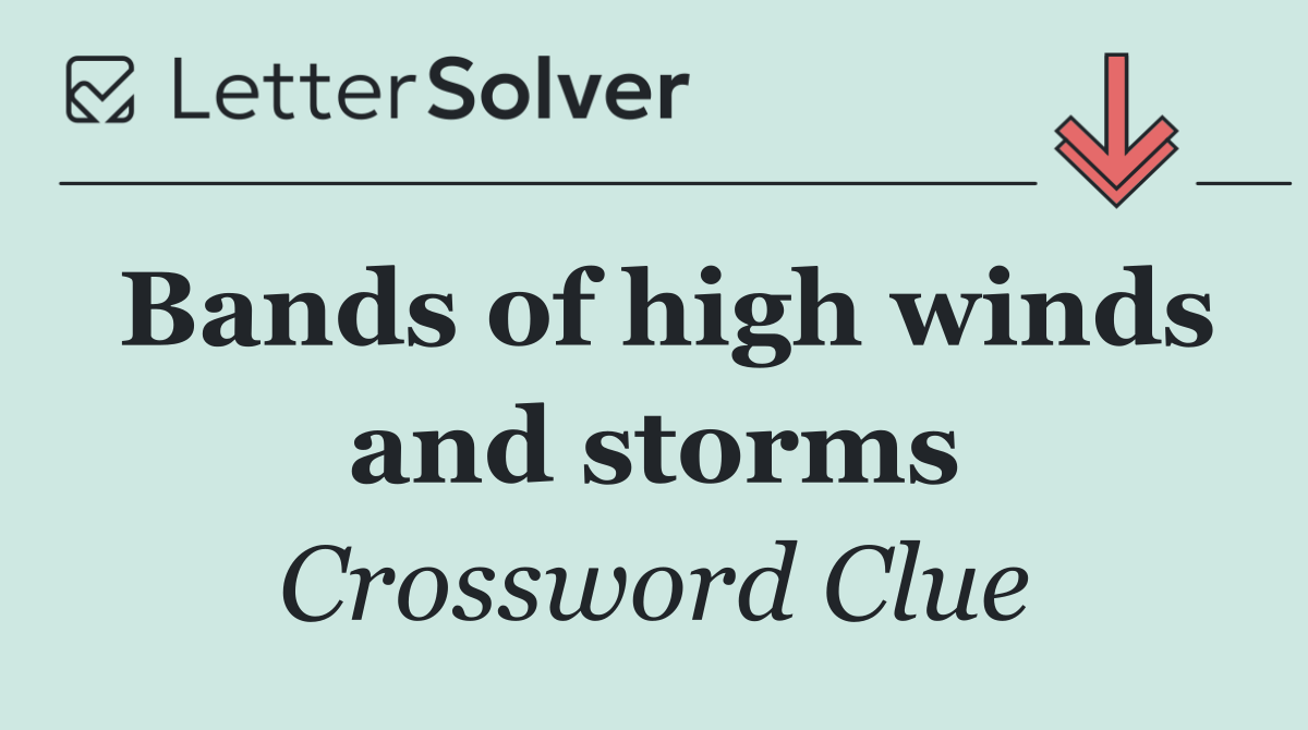 Bands of high winds and storms