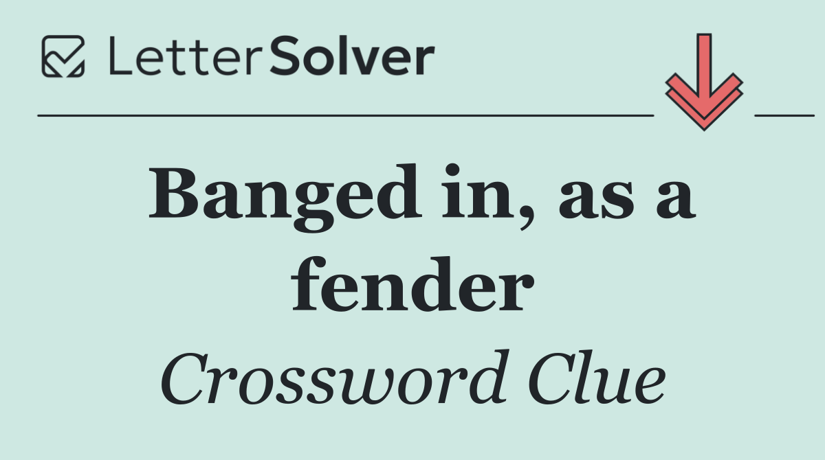 Banged in, as a fender