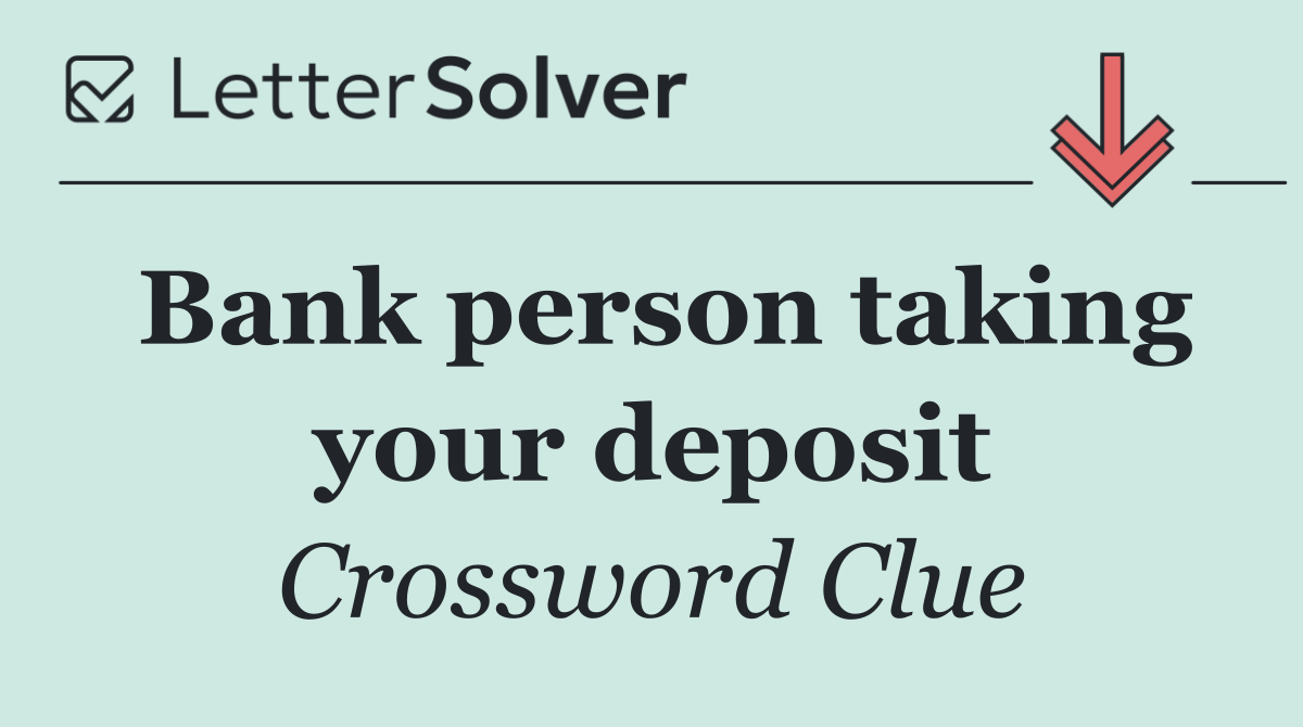 Bank person taking your deposit