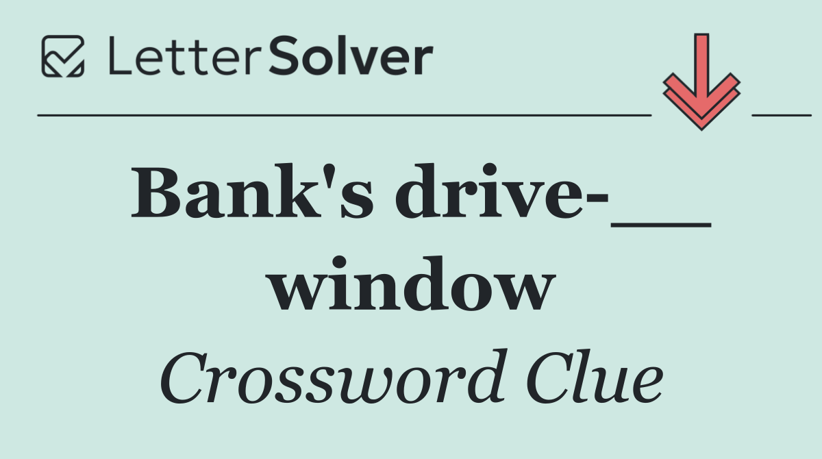 Bank's drive __ window