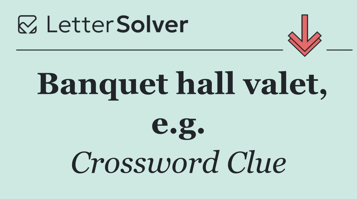 Banquet hall valet, e.g.