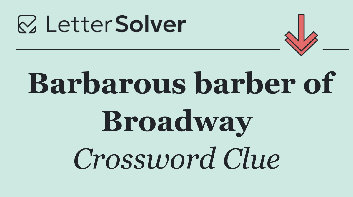 Barbarous barber of Broadway